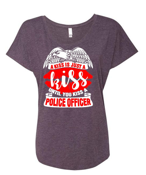 You Kiss A Police Officer T Shirt, A Kiss Is Just A Kiss T Shirt, Cool Shirt (Ladies' Triblend Dolman Sleeve)