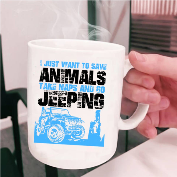 Go Jeeping Coffee Mug, I Just Want To Save Animals And Go Jeeping Cup