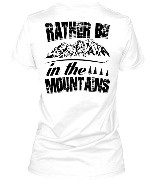 Rather Be In The Mountains T Shirt, I Love Mountain T Shirt