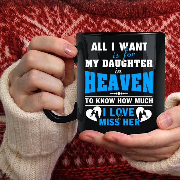 All I Want Is For My Daughter In Heaven Coffee Mug, Love Her Coffee Cup