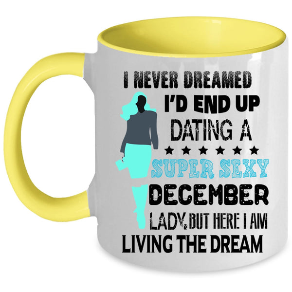 Birthday Gift For Mom Coffee Mug, I'd End Up Dating A December Lady Accent Mug