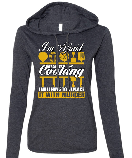 I Give Up Cooking T Shirt, Being A Chef T Shirt (Anvil Ladies Ringspun Hooded)