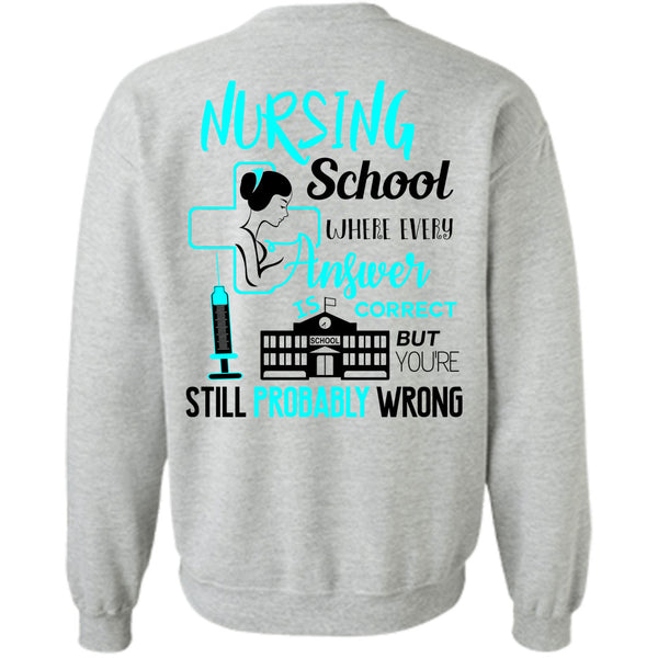 Being A Nurse T Shirt, Nursing Schools Where Every Answer Is Correct Sweatshirt