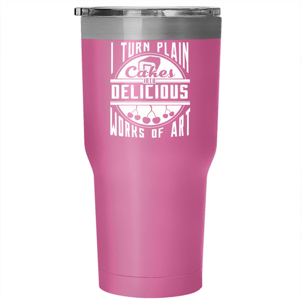 I Turn Plan Cakes Into Delicious Works Of Art Tumbler 30 oz Stainless Steel, Funny Baking Travel Mug