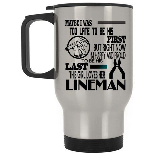 This Girl Loves Her Lineman Travel Mug, I'm Happy And Proud To Be His Last Mug