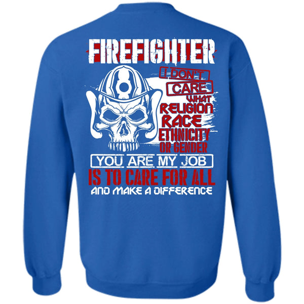 You Are My Job T Shirt, Being A Firefighter Sweatshirt