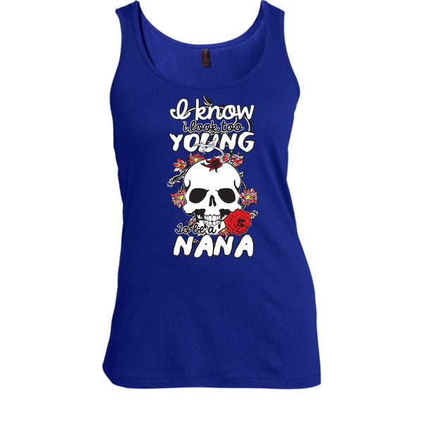 I Know I Look Too Young T Shirt, To Be A Nana T Shirt, Cool T Shirt