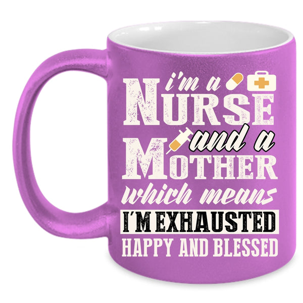 I'm A Nurse And A Mother Coffee Mug, Cool Nurse Mom Coffee Cup