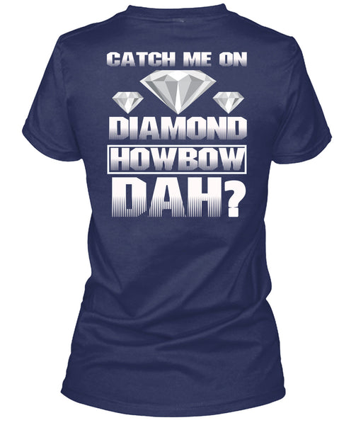 Catch Me On Diamond Howbow Dah T Shirt, My Favorite T Shirt