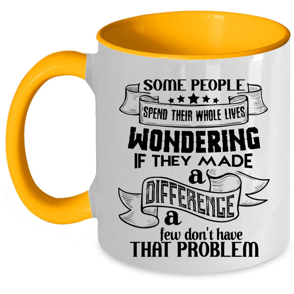 Cool Coffee Mug, Some People Spend Their Whole Lives Wondering Accent Mug