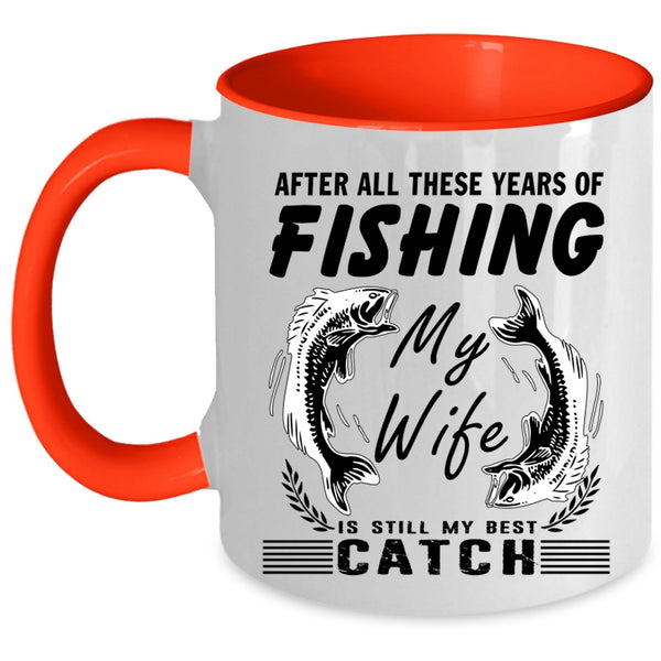My Wife Is My Best Catch Coffee Mug, These Years Of Fishing Accent Mug