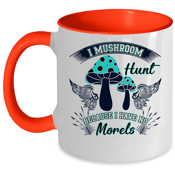 I Have No Morels Coffee Mug, I Mushroom Hunt Accent Mug