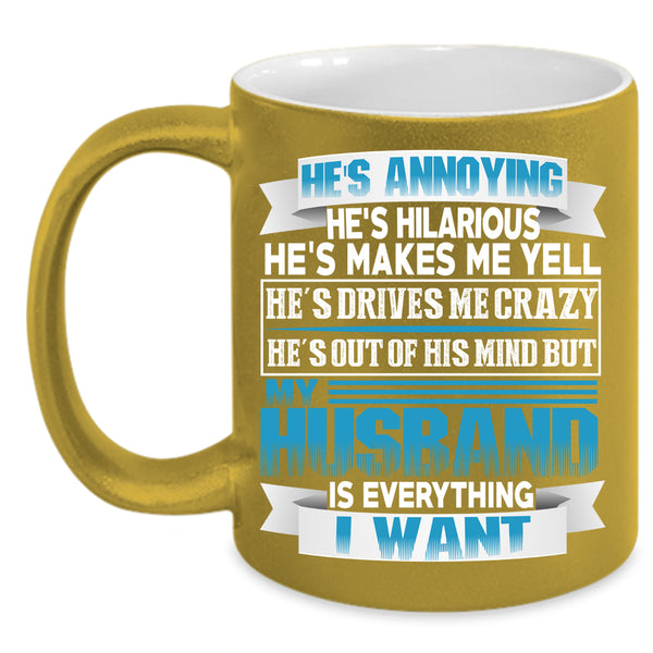 My Husband Is Everything I Want Coffee Mug, Marrying Coffee Cup