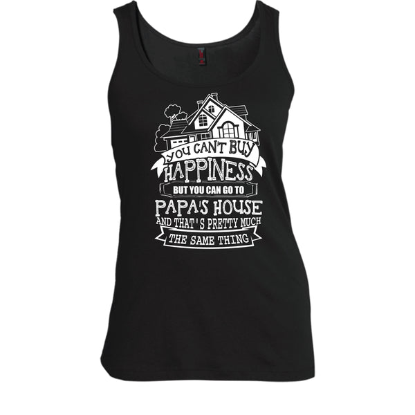 You Can't Buy Happiness T Shirt, You Can Go To Papa's House Tank Top