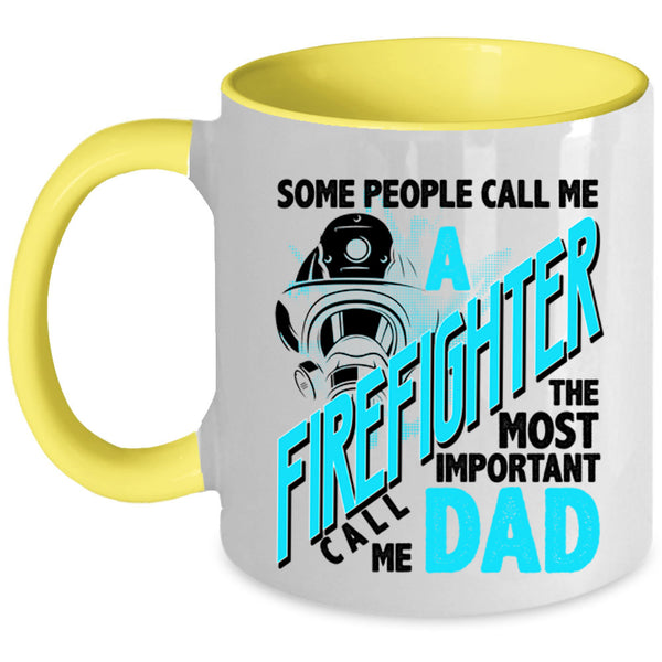 The Most Important Call Me Dad Coffee Mug, Call Me A Firefighter Accent Mug