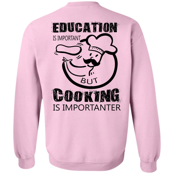 My Job T Shirt, Education Is Important But Cooking Is Importanter Sweatshirt