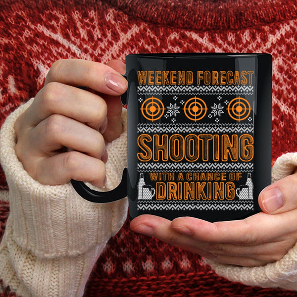 Weekend Forecast Shooting Coffee Mug, Chance Of Drinking Coffee Cup