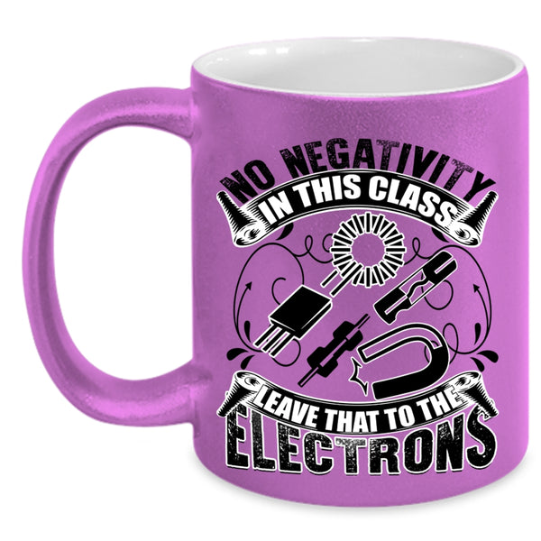 The Electrons Coffee Mug, No Negativity In This Class Accent Mug