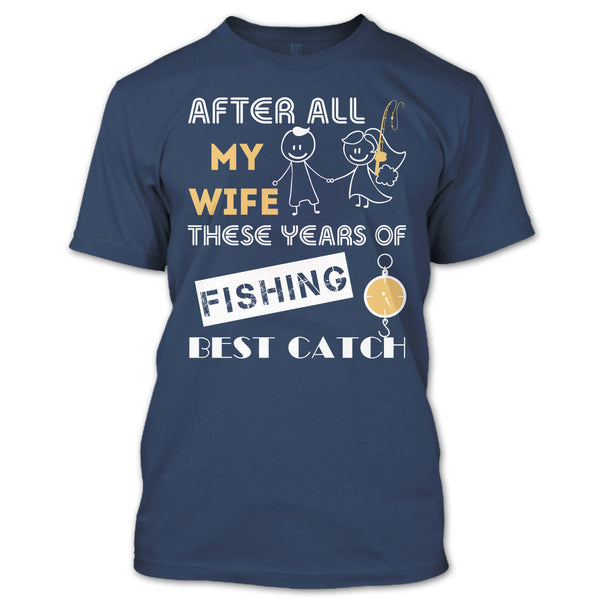 After All My Wife These Years Of Fishing Best Catch T Shirt, Husband And Wife Fishing Partner For Life T Shirt