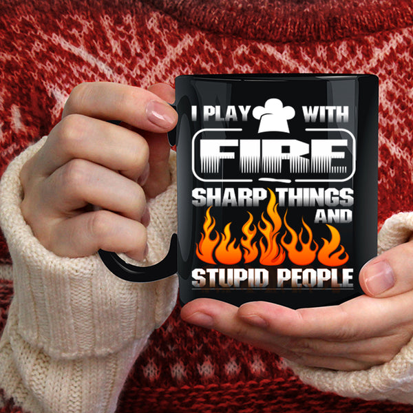 I Play With Fire Sharp Things Coffee Mug, Cute Gift For Chef Coffee Cup