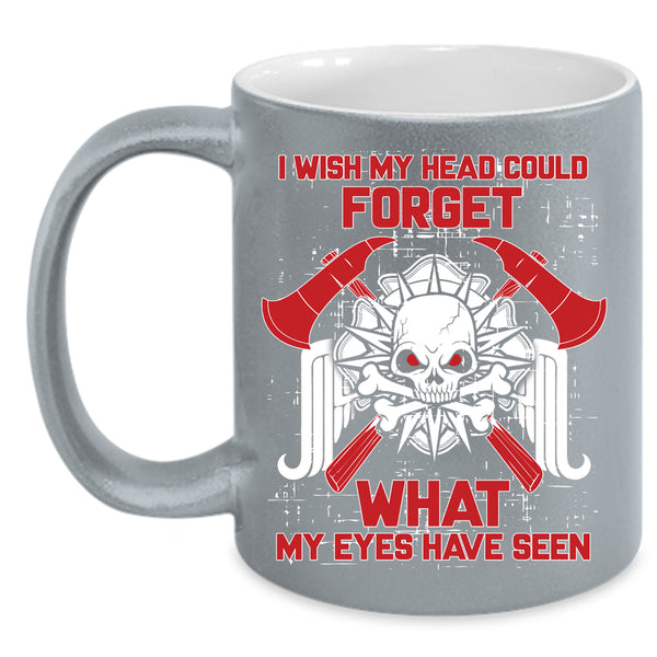 I Wish My Head Could Forget Coffee Mug, My Eyes Have Seen Coffee Cup