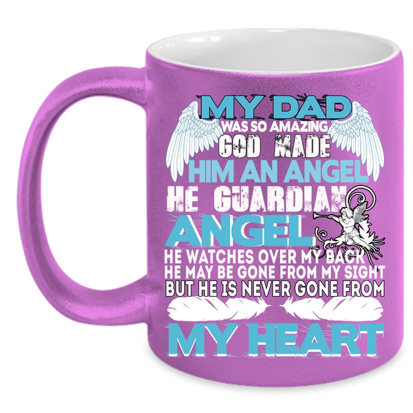 My Dad Was So Amazing Coffee Mug, He Is Never Gone From My Heart Coffee Cup
