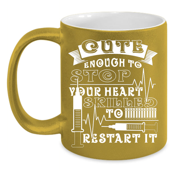 Cute Enough To Stop Your Heart Coffee Mug, Skilled To Restart It Coffee Cup