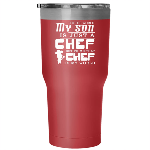 My Son Is A Chef Tumbler 30 oz Stainless Steel, To Me That Chef Is My World Travel Mug