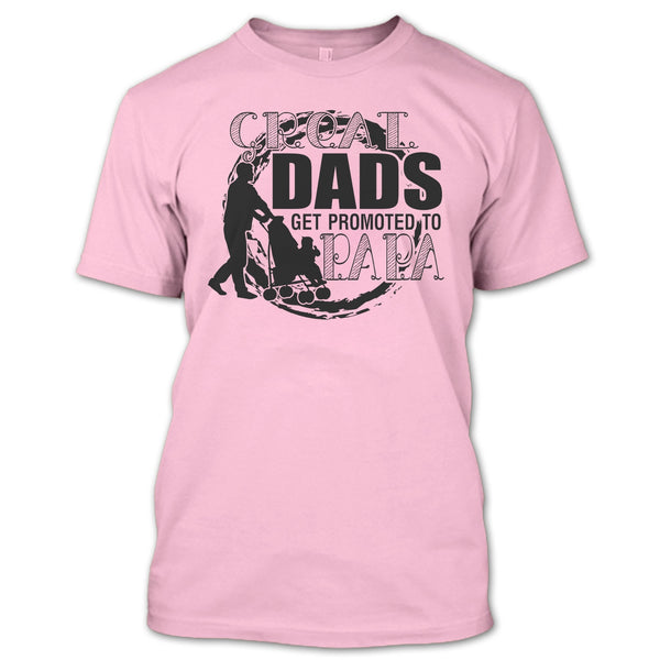 Great Dads Get Promoted To Papa T Shirt, Gift For Papa T Shirt