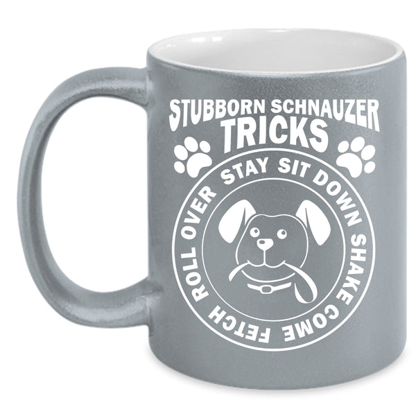 Stubborn Schnauzer Tricks Mug, I Love Dogs Cup