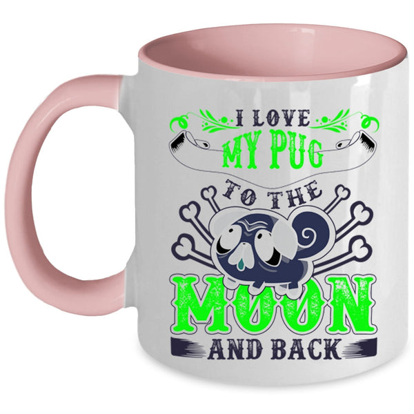Cute Pugs Coffee Mug, I Love My Pug To The Moon And Back Accent Mug
