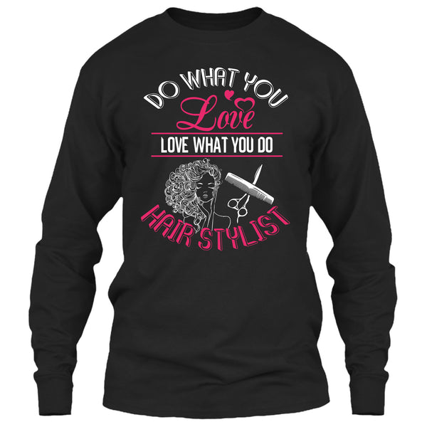 Do What You Love T Shirt, Love What You Do Hairstylist T Shirt