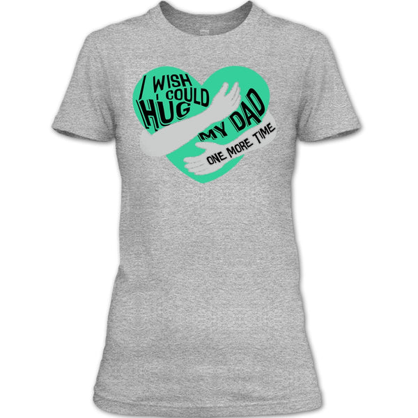 I Wish I Could Hug My Dad T Shirt, I Missing My Dad T Shirt