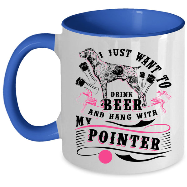 Hang With My Pointer Coffee Mug, I Just Want To Dtink Beer Accent Mug