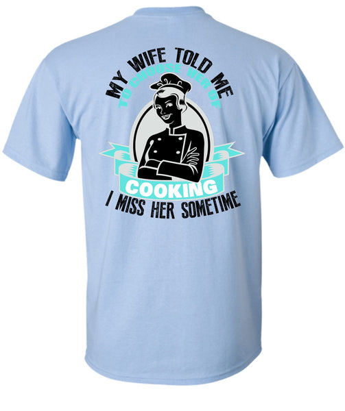 My Wife Told Me T Shirt, I Love Cooking T Shirt