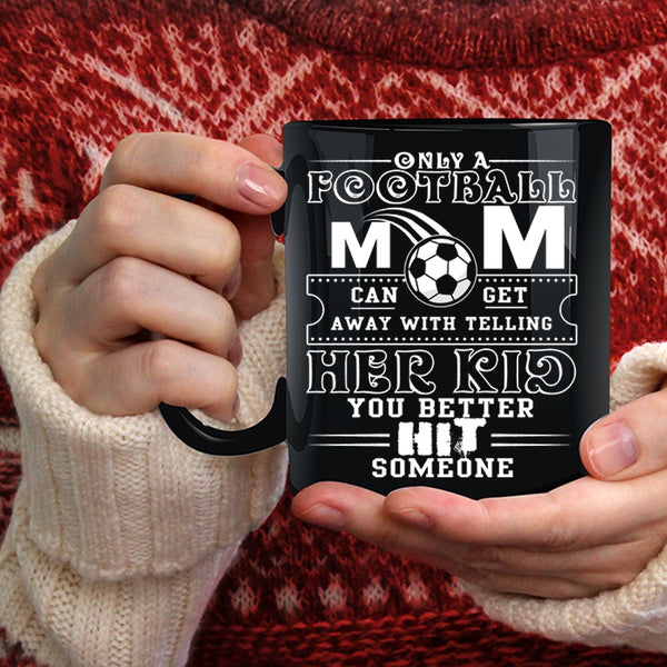 Only A Football Mom Can Get Coffee Mug, Cool Football Mom Coffee Cup