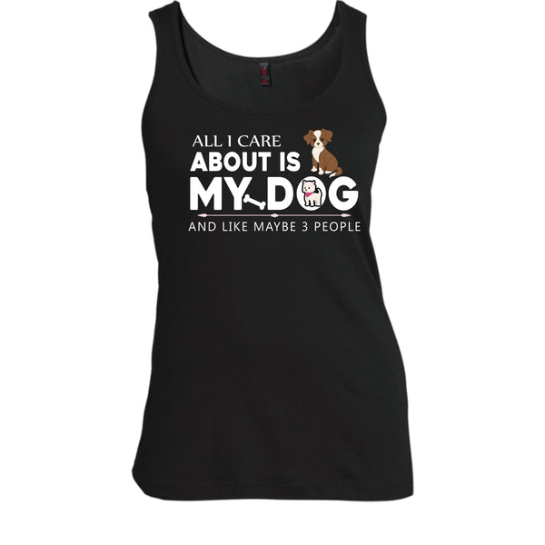 All I Care About Is My Dog Shirt, And Like Mabe 3 People Shirt