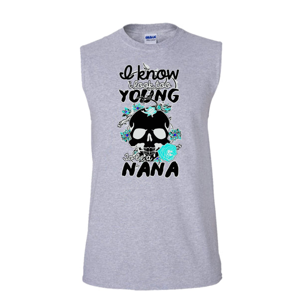 I Know I Look Too Young T Shirt, Gift For Nana T Shirt, Awesome t-shirts (Men's Cotton Sleeveless)