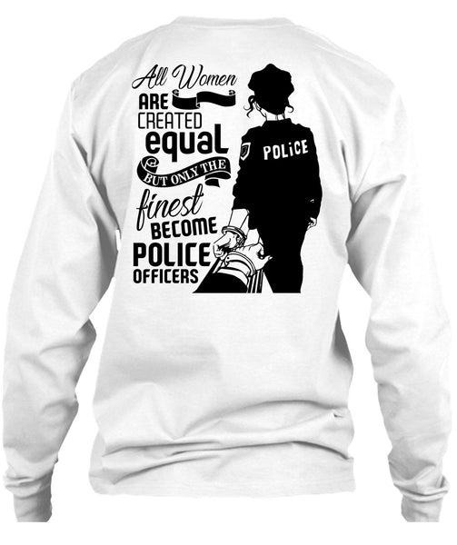 All Women Are Created Equal T Shirt, I Love Police T Shirt