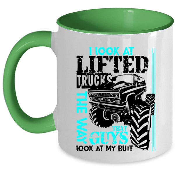 Cute Truckers Coffee Mug, I Look At Lifted Trucks The Way Accent Mug