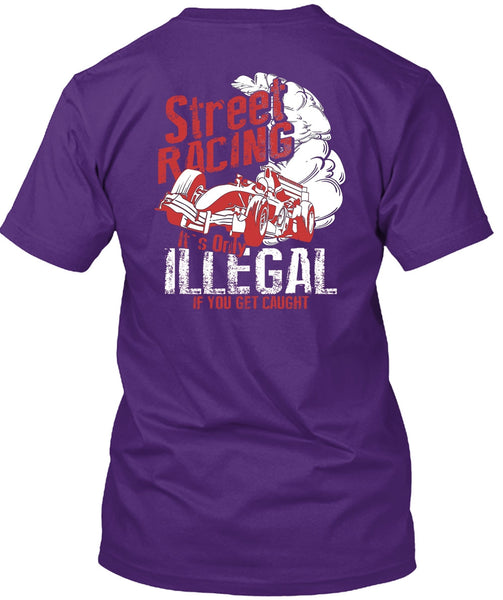 Street Racing T Shirt, It's Only Illegal T Shirt
