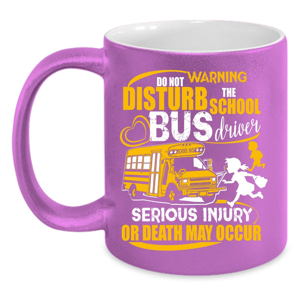 Do Not Disturb The School Bus Driver Coffee Mug, Cute Bus Driver Coffee Cup