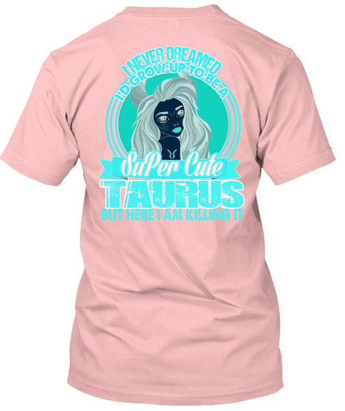 I'd Grow Up To Be A Cute Taurus T Shirt, I Love Taurus T Shirt