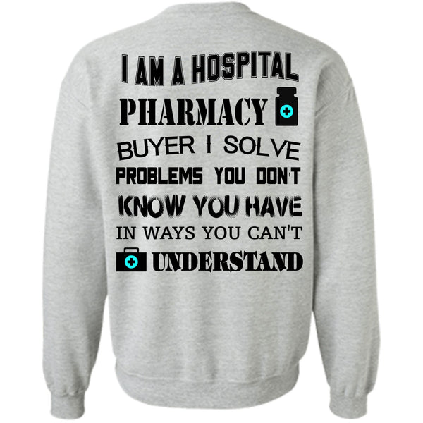 Being A Doctor T Shirt, I Am A Hospital Pharmacy Buyer Sweatshirt