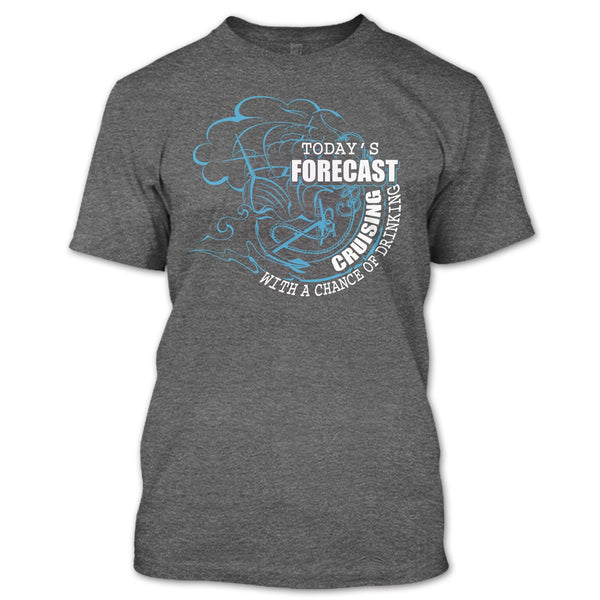 Today's Forecast Cruising T Shirt, With A Chance Of Drinking T Shirt