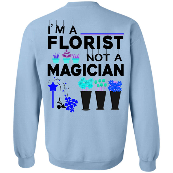 Being A Florist T Shirt, I'm A Florist Not A Magician Sweatshirt