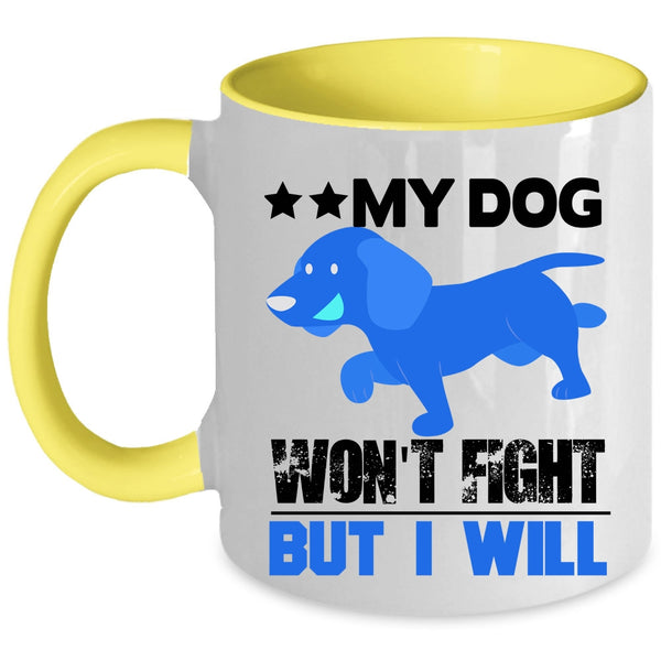 Cool Dogs Coffee Mug, My Dog Won't Fight But I Will Accent Mug