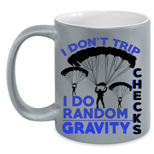 I Do Random Gravity Checks Coffee Mug, I Don't Trip Accent Mug