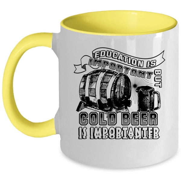 Funny Coffee Mug, Education Is Important But Cold Beer Is Importanter Accent Mug