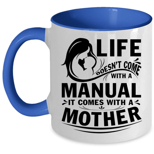 Cool Mother Coffee Mug, Life Doesn't Come With A Manual Accent Mug